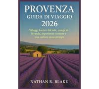 PROVENZA GUIDA DI VIAGGIO 2026: Villaggi baciati dal sole, campi di lavanda, esperienze costiere e una cultura senza tempo