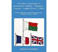 Proverbes, expressions et dictionnaire trilingue : Malagasy - Français - English (Tome 2 -Suite): Proverbs, Expressions and Trilingual Dictionary : Malagasy - French - English