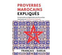 Proverbes marocains expliqués: Comprendre et Apprendre les Proverbes marocains en Darija et en Français