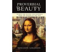 Proverbial Beauty: Secrets for success and happiness from the wisdom of the ages