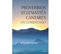 Proverbios, Eclesiastés y Cantares, Un Comentario