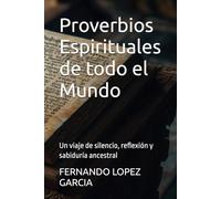 Proverbios Espirituales de todo el Mundo: Un viaje de silencio, reflexión y sabiduría ancestral