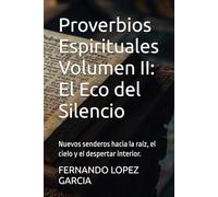 Proverbios Espirituales Volumen II: El Eco del Silencio: Nuevos senderos hacia la raíz, el cielo y el despertar interior.