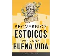 Proverbios Estoicos para Vivir una Buena Vida: Diario para Estoicos en Español un Manual para Vivir con mayor Aceptación, Resiliencia, Autodisciplina, ... frases de Marco Aurelio, Séneca y Epicteto)