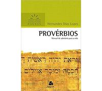 PROVÉRBIOS: Manual de sabedoria para a vida (Comentários Expositivos Hernandes Dias Lopes)