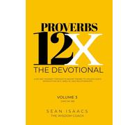 Proverbs 12X - The Devotional: A 125-Day Journey through 12 Major Themes, to Unlock God’s Wisdom for Self, Wealth, and Relationships (Proverbs 12X - Book Series)