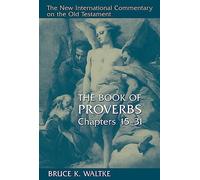 Proverbs 15-31 CE (New International Commentary on the Old Testament): Chapters 15-31 (The New International Commentary on the Old Testament)