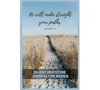 Proverbs 3:6 - The 30-Day Gratitude Journal for Women: A Grateful Path in less than 5 Minutes a Day - Beautiful Journal to Choose Gratitude - Simple ... Bible Verses & Prompts (Gratitude Challenge)