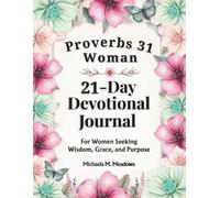 Proverbs 31 Woman: 21-Day Devotional Journal: A KJV Devotional for Christian Women Seeking Wisdom, Grace, and Purpose (Women’s Devotional Series)