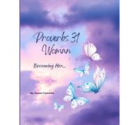 Proverbs 31 Woman: Becoming Her: Walking in Purpose, Strength, and Grace