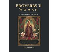 Proverbs 31 Woman Coloring Book for Adults: A Christian Coloring and Devotional Journal for Women with KJV Bible Verses, Daily Affirmations, Reflection Prompts, and Prayers