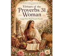 Proverbs 31 Woman Word Search: Large Print Bible Word Search Puzzles for Women Inspired by Proverbs 31 Virtues, Wisdom, Strength, Kindness, Faith, and ... Living (The Women of Holy Scripture Trilogy)