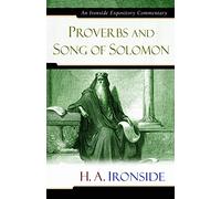 Proverbs and Song of Solomon (Ironside Expository Commentaries) (Ironside Expository Commentaries (Hardcover))