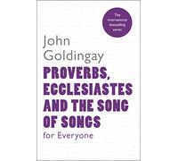 Proverbs, Ecclesiastes and the Song of Songs For Everyone: (For Everyone Series: Old Testament)