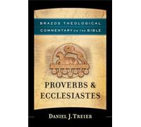 Proverbs & Ecclesiastes (Brazos Theological Commentary on the Bible)