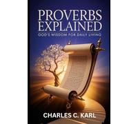 PROVERBS EXPLAINED: GOD’S WISDOM FOR DAILY LIVING