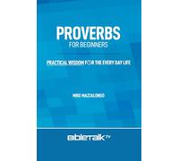 Proverbs for Beginners: Practical Wisdom for the Every Day Life