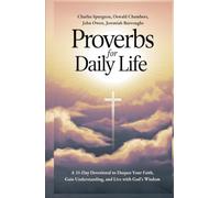 Proverbs for Daily Life: A 31-Day Devotional to Deepen Your Faith, Gain Understanding, and Live with God’s Wisdom
