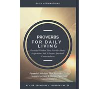 Proverbs for Daily Living: Powerful Wisdom That Provides Daily Inspiration And A Deeper Spiritual Connectedness