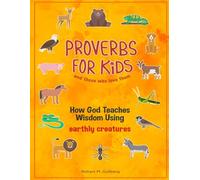 Proverbs for Kids and those who love them: How God Teaches Wisdom Using earthly creatures (Proverbs for Kids and those who love them Series)
