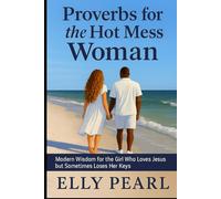Proverbs for the Hot Mess Woman Modern Wisdom for the Girl Who Loves Jesus but Sometimes Loses Her Keys: Biblical Truth for the Woman Who’s Falling Apart but Still Fighting Forward