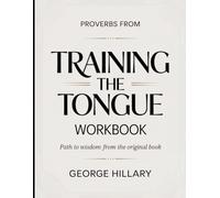 Proverbs From Training The Tongue: Path to wisdom from the original book