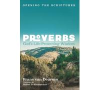 Proverbs: God's Life-Protecting Wisdom (Opening the Scriptures)