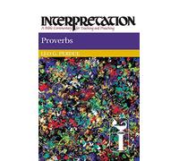 Proverbs: Interpretation: A Bible Commentary for Teaching and Preaching