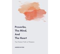 Proverbs, the Mind, and the Heart: The Patient Path of Wisdom