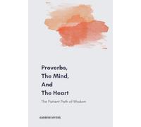 Proverbs, the Mind, and the Heart: The Patient Path of Wisdom
