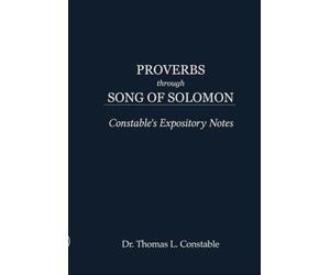 Proverbs through Song of Solomon (Constable's Expository Notes)