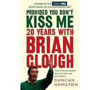 Provided You Don't Kiss Me – 20 Years with Brian Clough