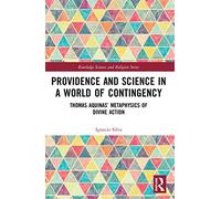 Providence and Science in a World of Contingency: Thomas Aquinas’ Metaphysics of Divine Action (Routledge Science and Religion Series)