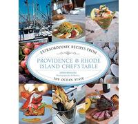 Providence & Rhode Island Chef's Table: Extraordinary Recipes From The Ocean State