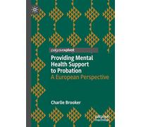 Providing Mental Health Support to Probation: A European Perspective (Palgrave Studies in Risk, Crime and Society)