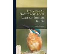 Provincial Names and Folk Lore of British Birds