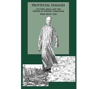 Provincial Passages: Culture, Space, and the Origins of Chinese Communism