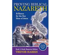 Proving Biblical Nazareth: Evidence for the Key Sites of Jesus