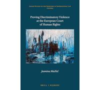 Proving Discriminatory Violence at the European Court of Human Rights: 4 (Leiden Studies on the Frontiers of International Law, 4)