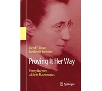 Proving It Her Way : Emmy Noether, a Life in Mathematics
