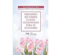 Provisión Sin Límite: Claves Celestiales para Tu Economía, Devocional de 21 Días, Promesas Bíblicas para Tus Finanzas