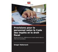 Provisions pour le personnel selon le Code des impôts et le droit fiscal: Points communs, différences et impôts latents dans la théorie et la pratique