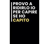 Provo a Ridirlo io Per Capire Se Ho Capito: Taccuino per appunti. / idea regalo Per tutti quelli che ami.