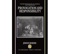Provocation and Responsibility (Oxford Monographs on Criminal Law and Justice)