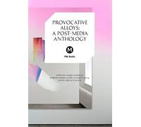 Provocative Alloys: A Post-Media Anthology: 6 (Post-Media Lab)