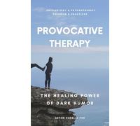 Provocative Therapy: The Healing Power of Dark Humor (Psychology and Psychotherapy: Theories and Practices)
