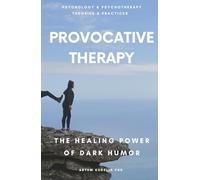 Provocative Therapy: The Healing Power of Dark Humor (Psychology and Psychotherapy: Theories and Practices)