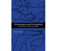 Provocauteurs and Provocations: Screening Sex in 21st Century Media