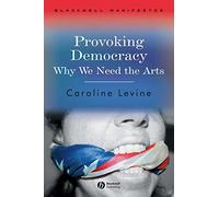 Provoking Democracy: Why We Need the Arts: 12 (Wiley-Blackwell Manifestos)