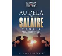 PROVOQUE TON FUTUR : AU-DELÀ DU SALAIRE (TOME 2): DE LA VISION À L'ACTION ENTREPREUNARIALE